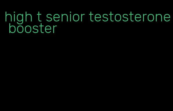 high t senior testosterone booster