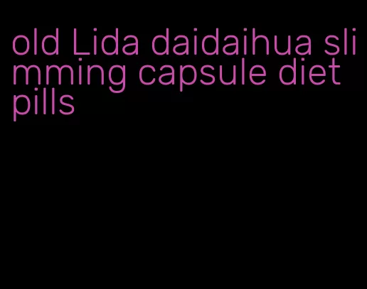 old Lida daidaihua slimming capsule diet pills