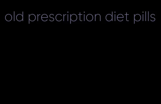 old prescription diet pills