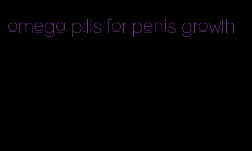 omega pills for penis growth