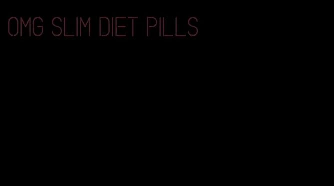 omg slim diet pills