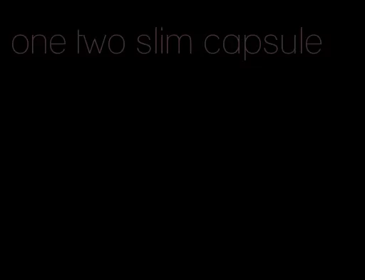 one two slim capsule