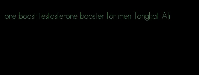 one boost testosterone booster for men Tongkat Ali