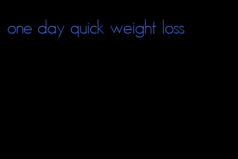 one day quick weight loss