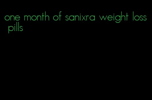 one month of sanixra weight loss pills