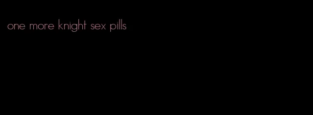 one more knight sex pills