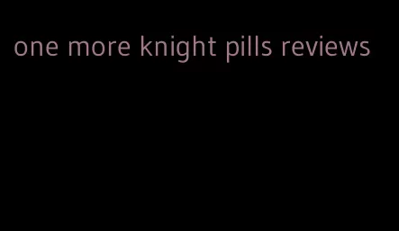 one more knight pills reviews