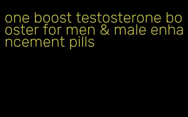 one boost testosterone booster for men & male enhancement pills