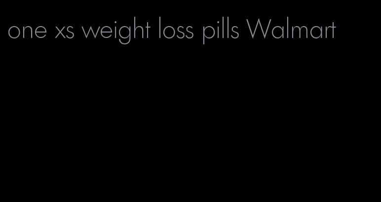 one xs weight loss pills Walmart