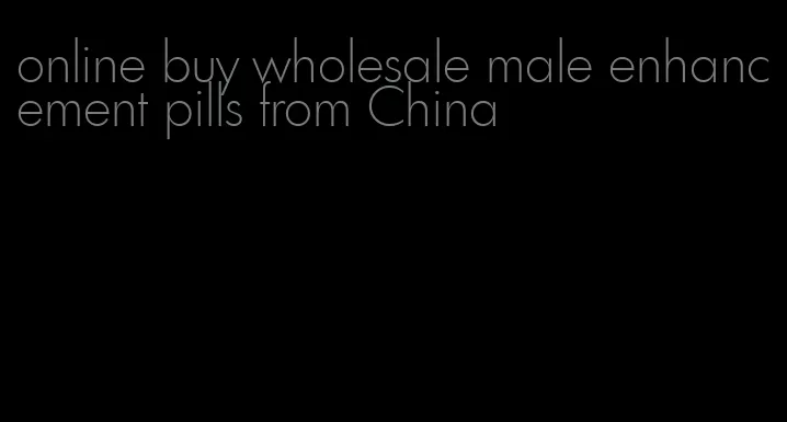 online buy wholesale male enhancement pills from China