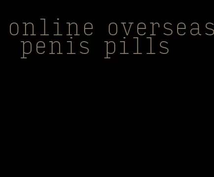 online overseas penis pills