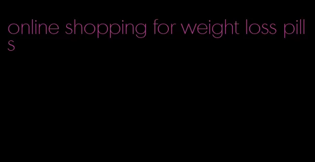 online shopping for weight loss pills