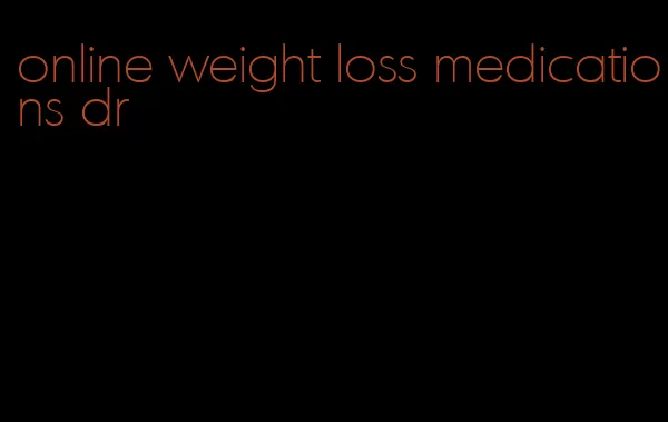 online weight loss medications dr