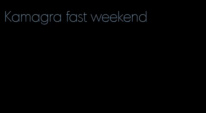 Kamagra fast weekend