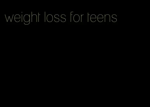 weight loss for teens