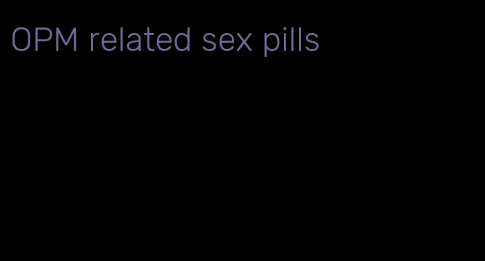 OPM related sex pills