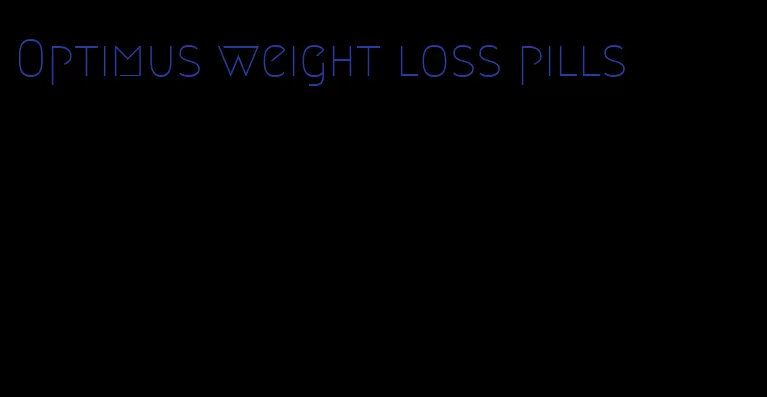 Optimus weight loss pills