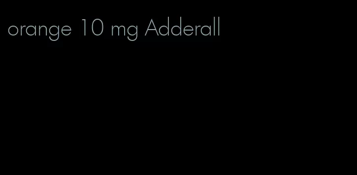 orange 10 mg Adderall