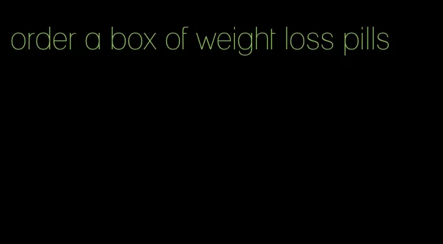 order a box of weight loss pills