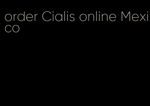 order Cialis online Mexico