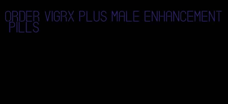 order VigRX plus male enhancement pills