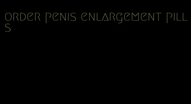 order penis enlargement pills