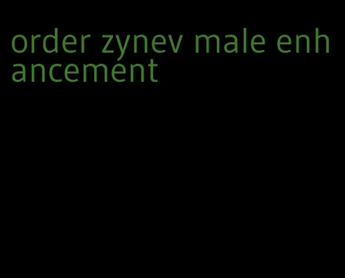 order zynev male enhancement