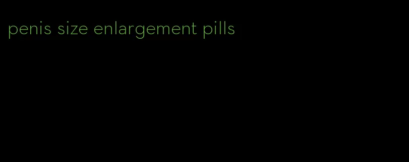 penis size enlargement pills