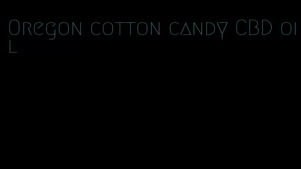 Oregon cotton candy CBD oil