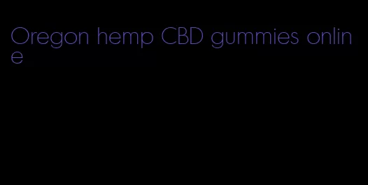 Oregon hemp CBD gummies online