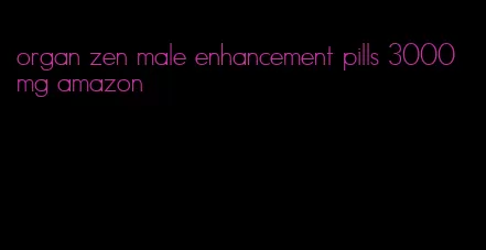 organ zen male enhancement pills 3000 mg amazon