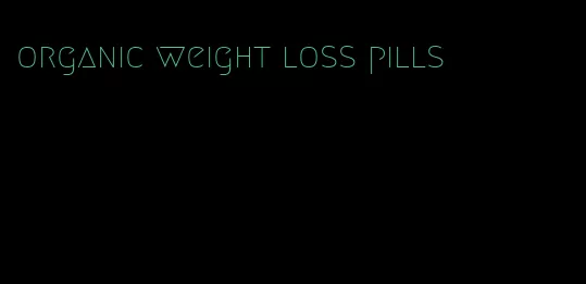 organic weight loss pills