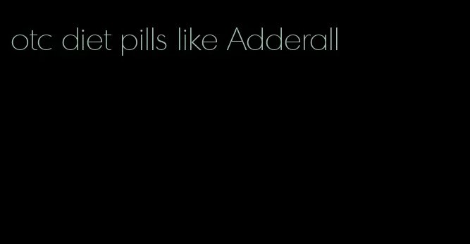 otc diet pills like Adderall