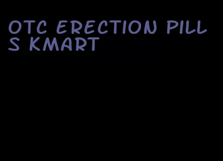 otc erection pills Kmart