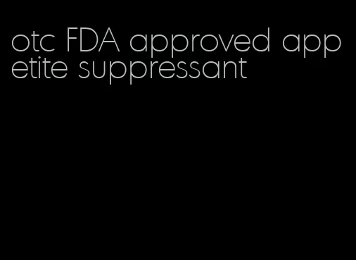 otc FDA approved appetite suppressant