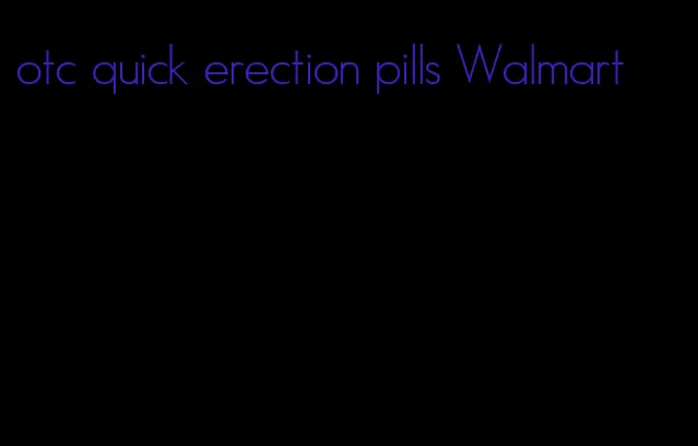 otc quick erection pills Walmart