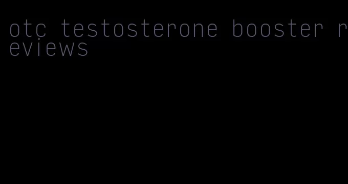 otc testosterone booster reviews