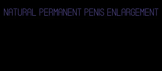 natural permanent penis enlargement