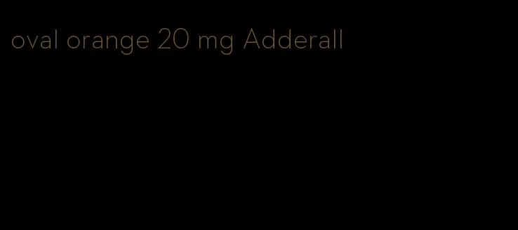 oval orange 20 mg Adderall