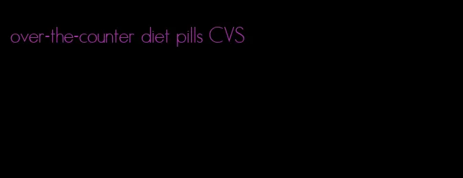 over-the-counter diet pills CVS