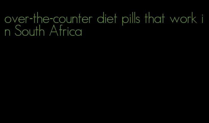 over-the-counter diet pills that work in South Africa