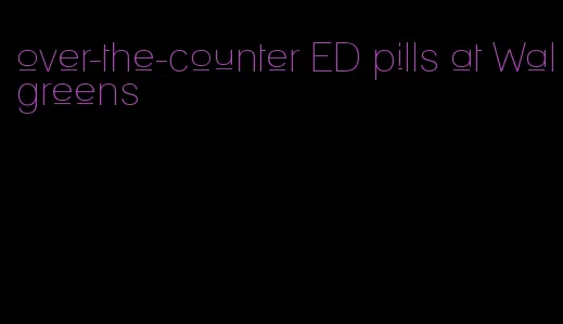 over-the-counter ED pills at Walgreens