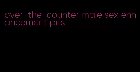 over-the-counter male sex enhancement pills