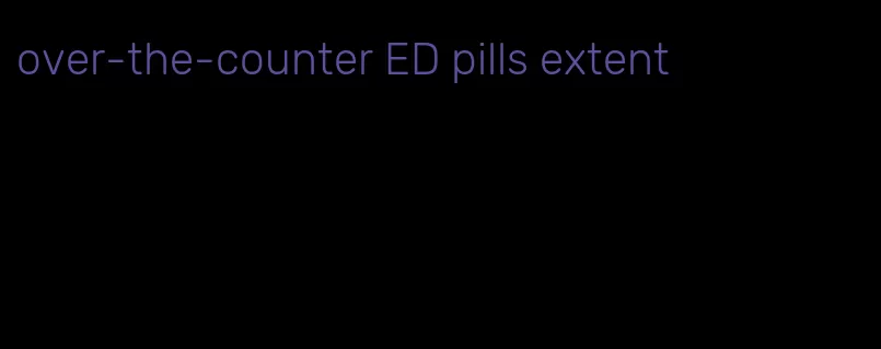 over-the-counter ED pills extent