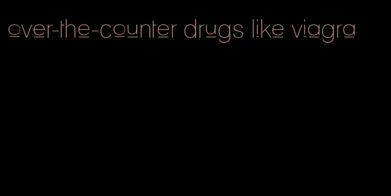 over-the-counter drugs like viagra