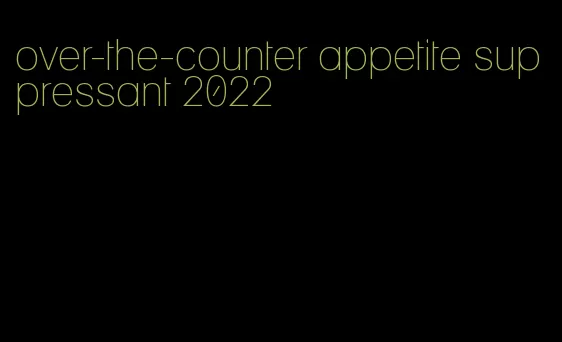 over-the-counter appetite suppressant 2022