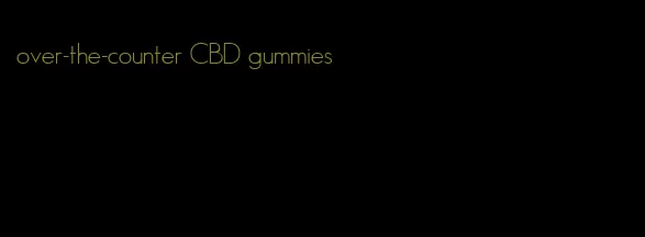 over-the-counter CBD gummies