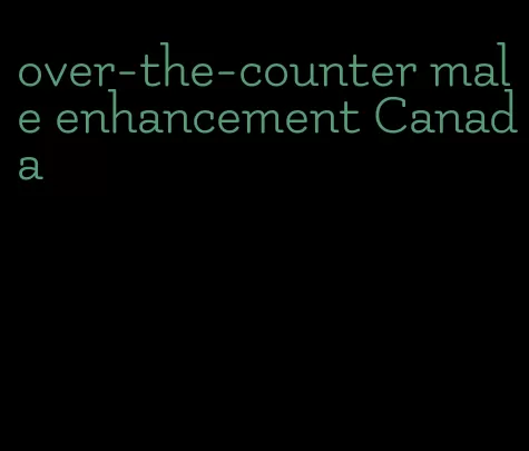 over-the-counter male enhancement Canada