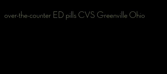 over-the-counter ED pills CVS Greenville Ohio