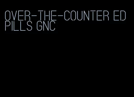 over-the-counter ED pills GNC